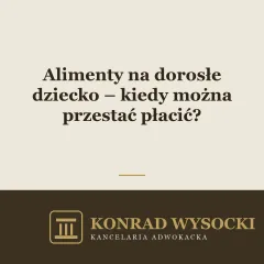 Alimenty na dorosłe dziecko – kiedy można przestać płacić?