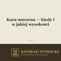 Kara umowna — kiedy można ją zastrzec i czy zawsze trzeba ją zapłacić