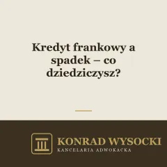 Kredyt frankowy a spadek – co dziedziczysz?