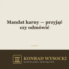Mandat karny — przyjąć czy odmówić i co dzieje się dalej