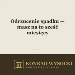 Odrzucenie spadku — masz na to sześć miesięcy. Jak i gdzie to zrobić
