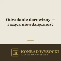 Odwołanie darowizny z powodu rażącej niewdzięczności obdarowanego