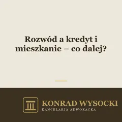 Rozwód a kredyt i mieszkanie – co dalej?