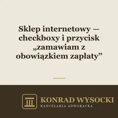 Sklep internetowy — checkboxy i przycisk „zamawiam z obowiązkiem zapłaty". Formalności, które musisz mieć