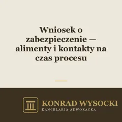 Wniosek o zabezpieczenie — alimenty i kontakty na czas trwania procesu