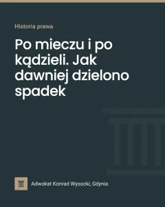 Po mieczu i po kądzieli. Jak dawniej dzielono spadek