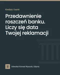 Przedawnienie roszczeń banku. Liczy się data Twojej reklamacji
