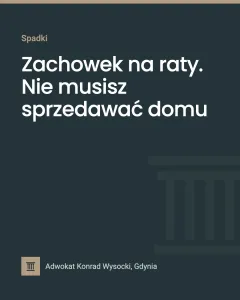 Zachowek na raty. Nie musisz sprzedawać domu