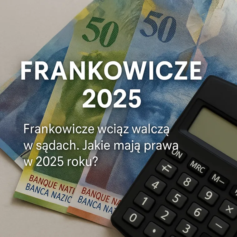 Frankowicze 2025 – jakie prawa mają kredytobiorcy?