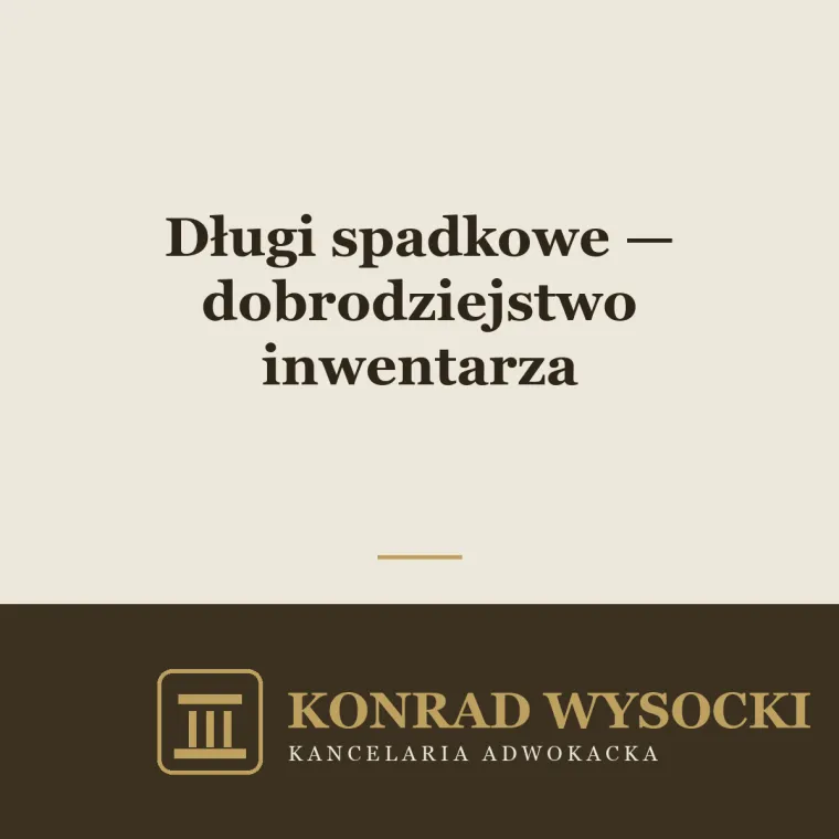 Długi spadkowe — dobrodziejstwo inwentarza
