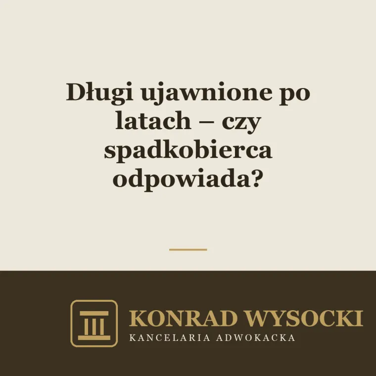 Długi ujawnione po latach – czy spadkobierca odpowiada?