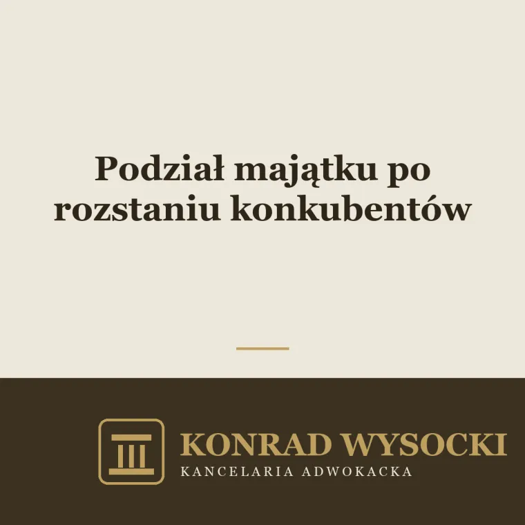 Podział majątku po konkubinacie — jak rozliczyć wspólne życie