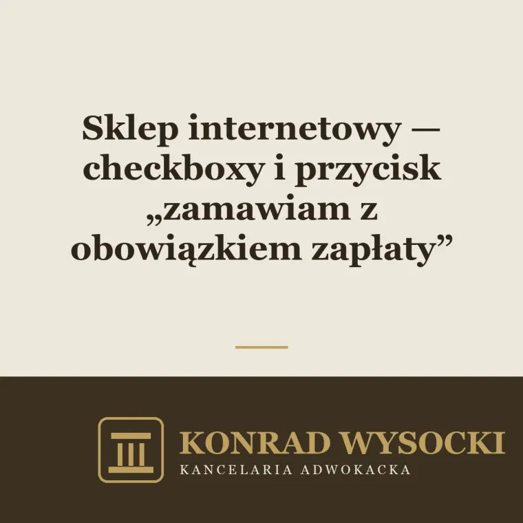 Sklep internetowy — checkboxy i przycisk „zamawiam z obowiązkiem zapłaty". Formalności, które musisz mieć