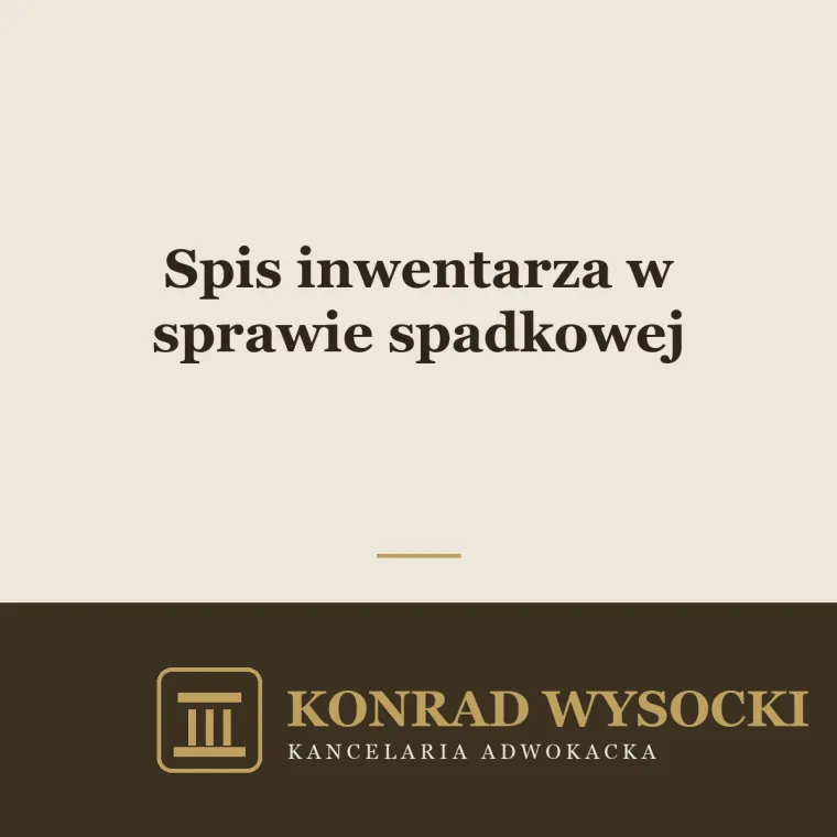 Spis inwentarza w sprawie spadkowej — co to jest i kiedy jest potrzebny