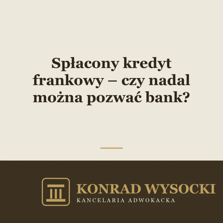 Spłacony kredyt frankowy – czy nadal można pozwać bank?