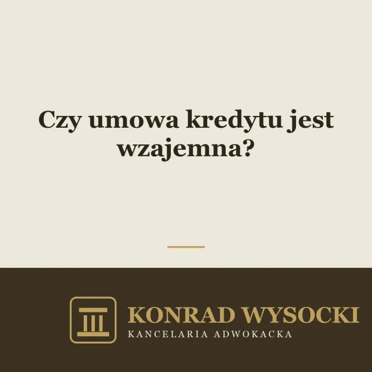 Czy umowa kredytu jest wzajemna? Prawo zatrzymania i rozliczenie po unieważnieniu