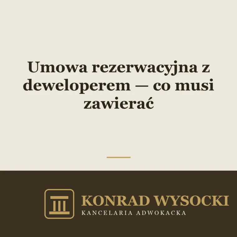 Umowa rezerwacyjna z deweloperem — co musi zawierać i na co uważać