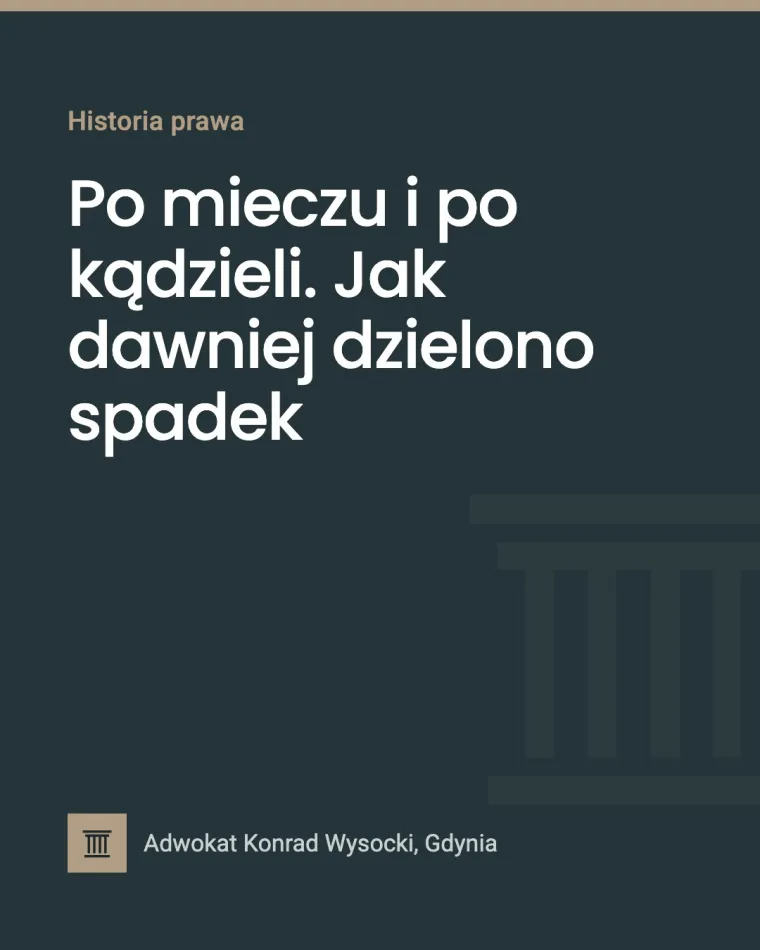Po mieczu i po kądzieli. Jak dawniej dzielono spadek