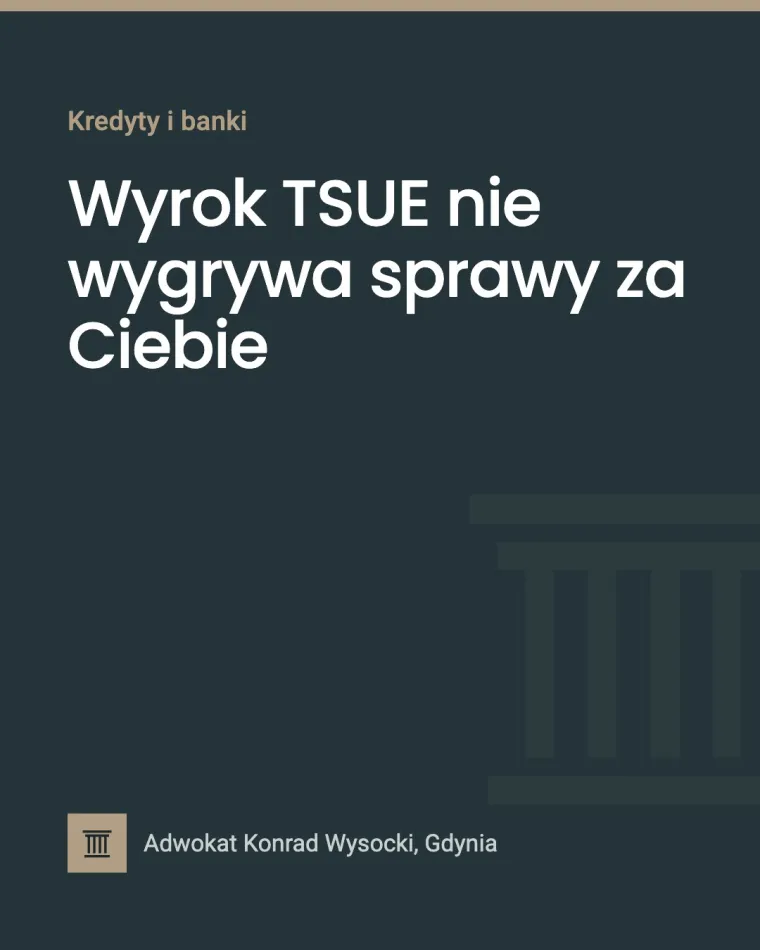 Wyrok TSUE nie wygrywa sprawy za Ciebie