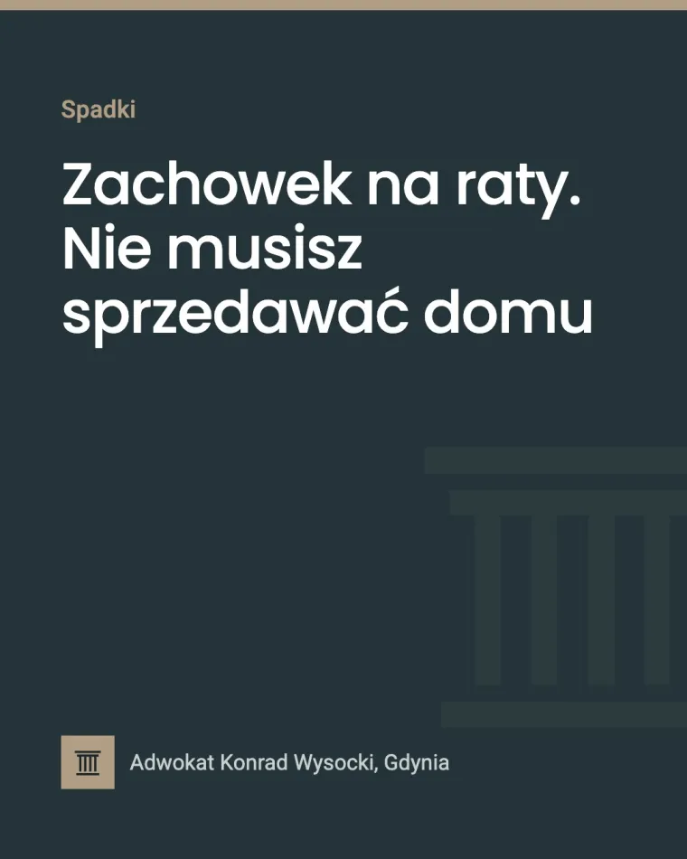 Zachowek na raty. Nie musisz sprzedawać domu
