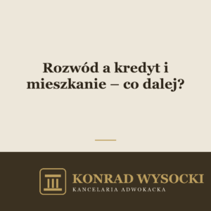 Rozwód a kredyt i mieszkanie – co dalej?