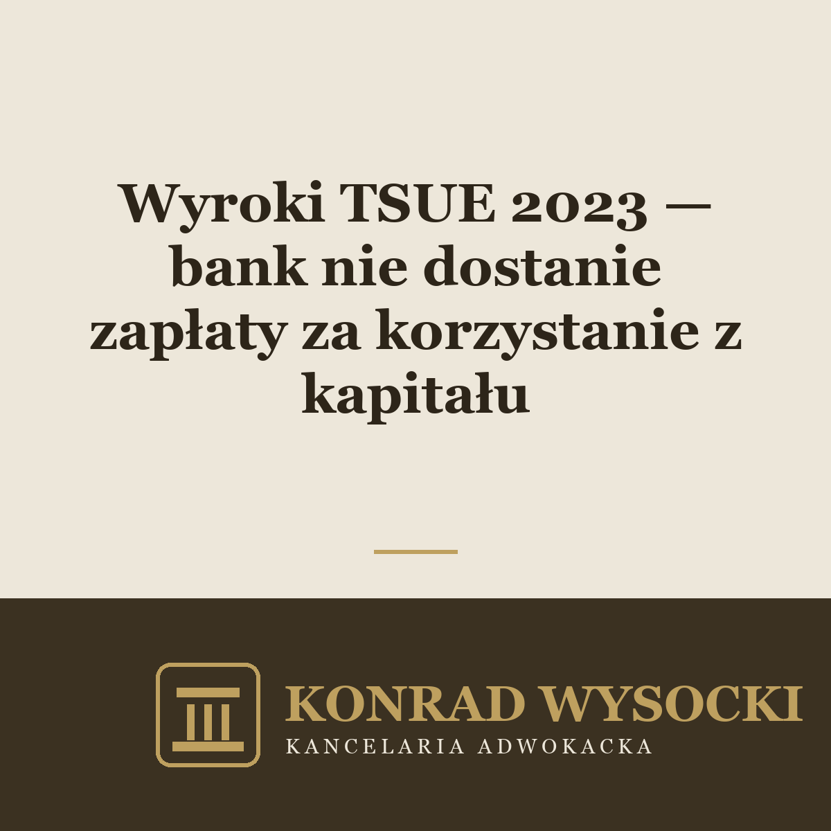 Wyroki TSUE z 2023 r. w sprawach frankowych — bank nie dostanie wynagrodzenia za korzystanie z kapitału